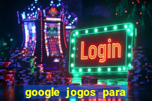 google jogos para ganhar dinheiro